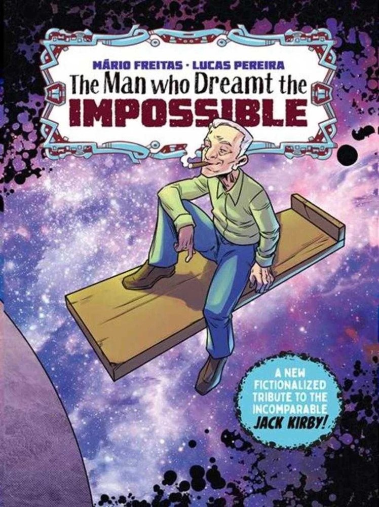 THE MAN WHO DREAMT IMPOSSIBLE A TRIBUTE TO JACK KIRBY #1