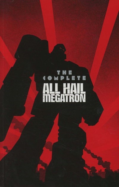 TRANSFORMERS: THE COMPLETE ALL HAIL MEGATRON #1