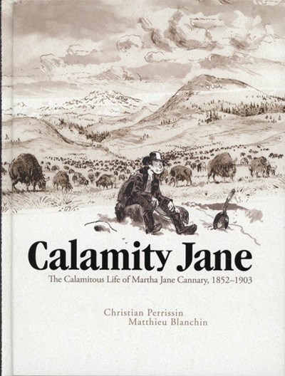 CALAMITY JANE: THE CALAMITOUS LIFE OF MARTHA JANE CANNARY #1