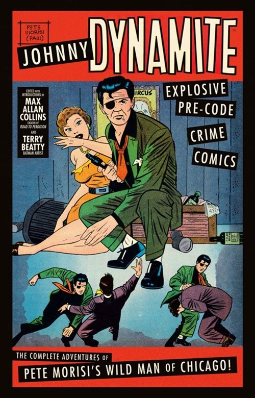 JOHNNY DYNAMITE: EXPLOSIVE PRE-CODE CRIME COMICS – THE COMPLETE ADVENTURES OF PETE MORISI'S WILD MAN #1