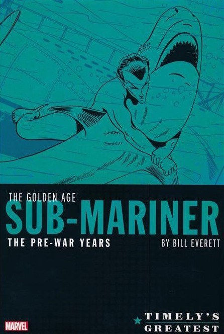 TIMELY'S GREATEST: THE GOLDEN AGE SUB-MARINER BY BILL EVERETT - THE PRE-WAR YEARS OMNIBUS #1