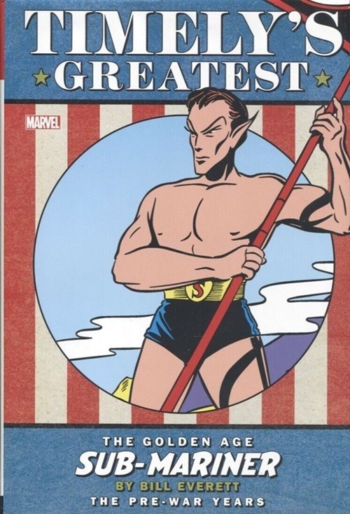 TIMELY'S GREATEST: THE GOLDEN AGE SUB-MARINER BY BILL EVERETT - THE PRE-WAR YEARS OMNIBUS #1B